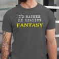 I'd Rather Be Reading Fantasy Epic Magic Book Lover Geek Unisex Jersey T-Shirt