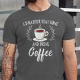 I'd Rather Stay Home And Drink Coffee Introvert Caffeine Pun Unisex Jersey T-Shirt