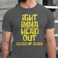 Ight Imma Head Out Class Of 2020 Graduation Meme Unisex Jersey T-Shirt