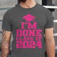 I'm Done Class Of 2024 Pink Girls Women Graduation Unisex Jersey T-Shirt