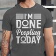 I'm Done Peopling Today Introvert Unisex Jersey T-Shirt
