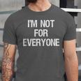I'm Not For Everyone Humor Joke Sarcastic Introvert Unisex Jersey T-Shirt I'm Not For Everyone Humor Joke Sarcastic Introvert Unisex Jersey T-Shirt