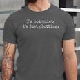 I'm Not Quiet I'm Just Plotting Women Men Quiet Introvert Unisex Jersey T-Shirt