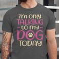 I'm Only Talking To My Dog Today Dog Owner Introvert Unisex Jersey T-Shirt