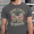 I'm Here To Watch My Dad Graduated 2025 Graduation Unisex Jersey T-Shirt
