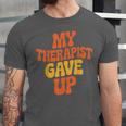 Introvert Humor My Therapist Gave Up Sarcastic Unisex Jersey T-Shirt
