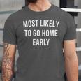 Introverted Homebody Humor Most Likely To Go Home Early Joke Unisex Jersey T-Shirt Introverted Homebody Humor Most Likely To Go Home Early Joke Unisex Jersey T-Shirt