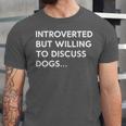 Introverted But Willing To Discuss Dogs Unisex Jersey T-Shirt