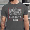 Introverted But Willing To Discuss Elections 2024 Men Women Unisex Jersey T-Shirt