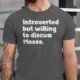 Introverted But Willing To Discuss Moose Introvert Unisex Jersey T-Shirt Introverted But Willing To Discuss Moose Introvert Unisex Jersey T-Shirt