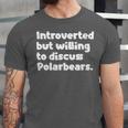 Introverted But Willing To Discuss Polarbears Introvert Say Unisex Jersey T-Shirt Introverted But Willing To Discuss Polarbears Introvert Say Unisex Jersey T-Shirt