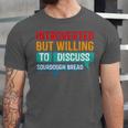 Introverted But Willing To Discuss Sourdough Bread Unisex Jersey T-Shirt
