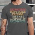 Introverts Don’t Make Friends They Get Adopted By Extroverts Unisex Jersey T-Shirt Introverts Don’t Make Friends They Get Adopted By Extroverts Unisex Jersey T-Shirt