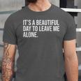 It’s a Beautiful Day To Leave Me Alone Introvert Gift Unisex Jersey T-Shirt It’s a Beautiful Day To Leave Me Alone Introvert Gift Unisex Jersey T-Shirt