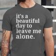 It's a Beautiful Day To Leave Me Alone Introvert Humor Unisex Jersey T-Shirt It's a Beautiful Day To Leave Me Alone Introvert Humor Unisex Jersey T-Shirt