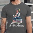 Its Dr Actually Doctorate PhD EdD Graduation Graduate Unisex Jersey T-Shirt