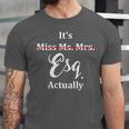 Its Esq Actually Female Lawyer Graduation Pass The Bar Exam Unisex Jersey T-Shirt