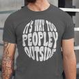 Its Way Too Peopley Outside Sarcastic Introvert Humor Unisex Jersey T-Shirt Its Way Too Peopley Outside Sarcastic Introvert Humor Unisex Jersey T-Shirt