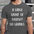 A Large Group Of People No Thanks Introvert Saying Unisex Jersey T-Shirt A Large Group Of People No Thanks Introvert Saying Unisex Jersey T-Shirt
