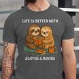Life Is Better With Sloths And Books Cute Sloth Lover Unisex Jersey T-Shirt