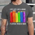 Live Life Like A Book Florida Would Ban LGBT Month Unisex Jersey T-Shirt Live Life Like A Book Florida Would Ban LGBT Month Unisex Jersey T-Shirt