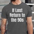 If Lost Return To The 90s Retro Throwback Nostalgia Apparel Unisex Jersey T-Shirt