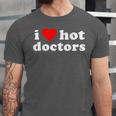 I Love Hot Doctors PhD Graduation Present From Spouse Unisex Jersey T-Shirt