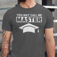 Masters Degree MBA Graduation You May Call Me Master T-Shirt Unisex Jersey T-Shirt