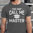 You May Call Me Master Masters Degree Graduation Unisex Jersey T-Shirt