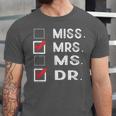 Miss Mrs Ms Dr Check Doctoral Student Bye PhD Graduation Unisex Jersey T-Shirt