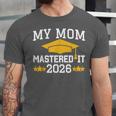 My Mom Mastered It Class Of 2026 Family Masters Graduation Unisex Jersey T-Shirt