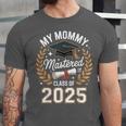 My Mommy Mastered It Class Of 2025 Masters Graduation Outfit Unisex Jersey T-Shirt