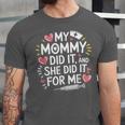 My Mommy Did It And She Did It For Me Graduation Nurse Mom Unisex Jersey T-Shirt