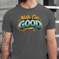 Nah Im Good Sarcastic Quote Introvert Humor Unisex Jersey T-Shirt