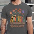 A New Chapter Begins Retired 2025 Books Flowers Unisex Jersey T-Shirt A New Chapter Begins Retired 2025 Books Flowers Unisex Jersey T-Shirt