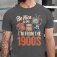Be Nice To Me I'm From The 1900s Unisex Jersey T-Shirt