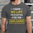 I Have No Life I'm Studying For The Bar Exam Law Graduation Unisex Jersey T-Shirt