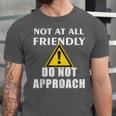 Not At All Friendly Do Not Approach Introvert Warning Unisex Jersey T-Shirt Not At All Friendly Do Not Approach Introvert Warning Unisex Jersey T-Shirt