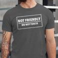 Not Friendly Do Not Touch Sarcastic Introvert Humor Unisex Jersey T-Shirt Not Friendly Do Not Touch Sarcastic Introvert Humor Unisex Jersey T-Shirt