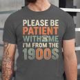 Old People Please Be Patient With Me I'm From The 1900s Unisex Jersey T-Shirt Old People Please Be Patient With Me I'm From The 1900s Unisex Jersey T-Shirt
