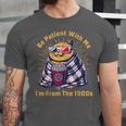 Be Patient I'm From The 1900s 1980s Gen X Millenial Unisex Jersey T-Shirt