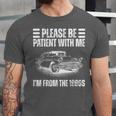 Be Patient With Me I'm From The 1900s Fathers Day Unisex Jersey T-Shirt Be Patient With Me I'm From The 1900s Fathers Day Unisex Jersey T-Shirt