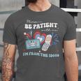 Patriotic Be Patient I'm From The 1900s Fourth Of July USA Unisex Jersey T-Shirt Patriotic Be Patient I'm From The 1900s Fourth Of July USA Unisex Jersey T-Shirt