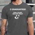 Can I Play Soccer Now Graduation T-Shirt Unisex Jersey T-Shirt