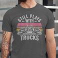 Still Plays With Trucks Nostalgia Classic Unisex Jersey T-Shirt Still Plays With Trucks Nostalgia Classic Unisex Jersey T-Shirt