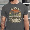 Please Ne Patient With Me I'm From The 1900s Unisex Jersey T-Shirt Please Ne Patient With Me I'm From The 1900s Unisex Jersey T-Shirt