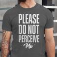 Please Do Not Perceive Me Introvert Social Anxiety Unisex Jersey T-Shirt Please Do Not Perceive Me Introvert Social Anxiety Unisex Jersey T-Shirt