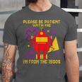 Please Be Patient With Me I'm From The 1900s Gen X Robot Unisex Jersey T-Shirt