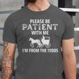 Please Be Patient With Me I'm From The 1900s Gen X Unisex Jersey T-Shirt Please Be Patient With Me I'm From The 1900s Gen X Unisex Jersey T-Shirt