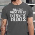Please Be Patient With Me I'm From The 1900s Humor Unisex Jersey T-Shirt Please Be Patient With Me I'm From The 1900s Humor Unisex Jersey T-Shirt